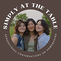 Simply at the Table - Generational Conversations on Homemaking