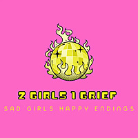2 Girls 1 Grief