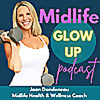 Midlife Glow Up: Simplifying Fitness, Nutrition and Healthy Habits for Women over 40