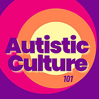 Autistic Culture 101