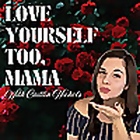 Love Yourself Too, Mama