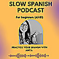 SLOW SPANISH PODCAST for beginners (A1-B1). Practice your Spanish with Anita.