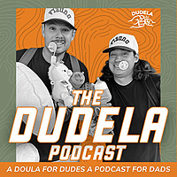 The Dudela Podcast | Fatherhood Real Talk for New Dads