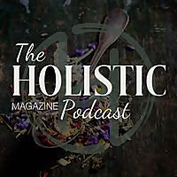 The Holistic Magazine Podcast