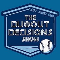 Sin & Fin: The Dugout Decisions Show