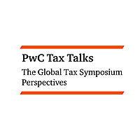 PwC Tax Talks: The Global Tax Symposium Perspectives