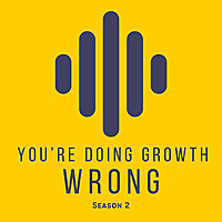 You're Doing Growth Wrong
