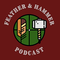 Feather and Hammer Podcast