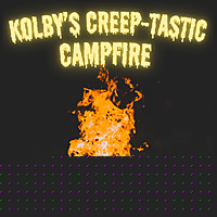Kolby's Creep-tastic Campfire