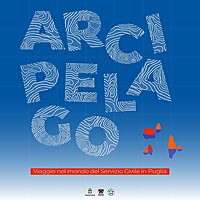 Arcipelago. Viaggio nel servizio civile in Puglia