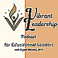 Vibrant Leadership for Educational Leaders with Crystal Atkinson