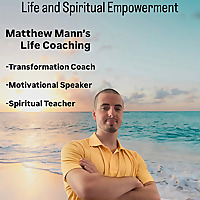Life and Spiritual Empowerment ?? with Matthew Mann