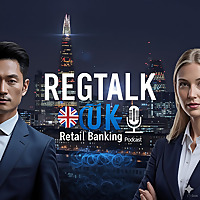 RegTalkUK: UK Retail Banking Podcast
