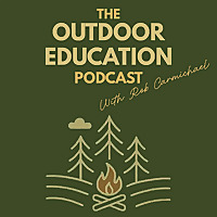 The Outdoor Education Podcast With Rob Carmichael