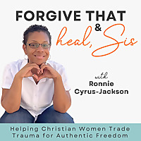 Forgive That and Heal, Sis! | Freedom, Peace, Power and Purpose after Childhood Abuse and Trauma