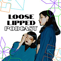 Loose Lipped Podcast