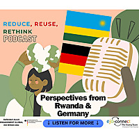 Reduce, Reuse, Rethink Sustainability in Rwanda and Germany