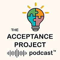 The Acceptance Project Podcast | Build Confidence, Resilience, and a Life Where You Belong