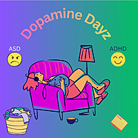 Dopamine Dayz - Navigating Life as Late Diagnosed AuDHD