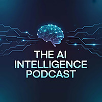 The AI Intelligence Podcast