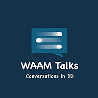 WAAM Talks: Conversations in 3D