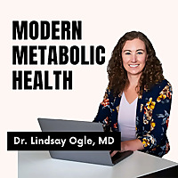 Modern Metabolic Health with Dr. Lindsay Ogle, MD