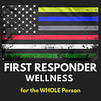 First Responder Wellness: for the WHOLE Person