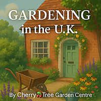 Gardening in the U.K. Tips, Trends & Inspiration from Cherry🍒Tree Garden Centre