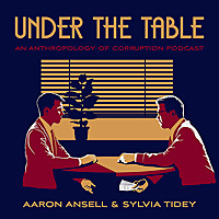 Under The Table: An Anthropology of Corruption Podcast