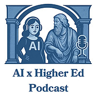 AI x Higher Ed Podcast