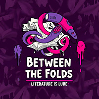 Between the Folds: Literature is Lube