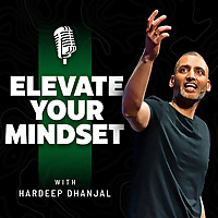 Elevate Your Mindset - Hardeep Dhanjal