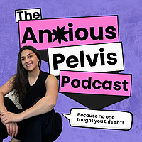 The Anxious Pelvis Podcast
