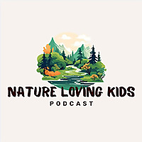Nature Loving Kids: Nature Life, Christian Kids, Animals for Kids, Christian Kid Podcast