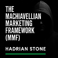 Hadrian Stone | The Machiavellian Marketing Framework&trade;: Psychological Business Strategy
