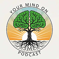 Your Mind On Podcast