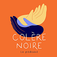 Colère Noire - le Podcast
