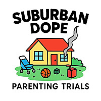 Suburban Dope: Parenting Trials