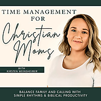 Time Management for Christian Moms | Overwhelm, Planning, Priorities & Biblical Productivity