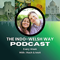 The Indo-Welsh Way Podcast