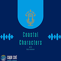 Coastal Characters, A Cape Cod Blue Economy Foundation Podcast
