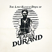 The Last Eleven Days of Earl Durand