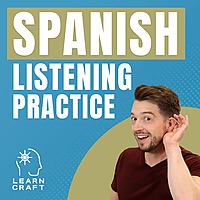 Spanish Listening Practice Podcast by LearnCraft Spanish