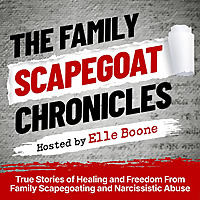The Family Scapegoat Chronicles l True Stories of Healing and Freedom From Family Scapegoating and N