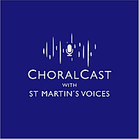 ChoralCast with St Martin's Voices