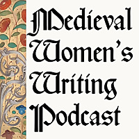 The Medieval Women's Writing Podcast