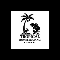 The Tropical Homesteading Podcast