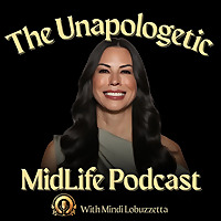 The Unapologetic MidLife Podcast