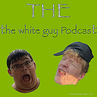 THE the White Guy Podcast