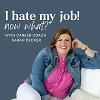 I hate my job! Now what?